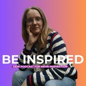 Be Inspired - Dein Podcast für mehr Inspiration