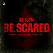 Be. Scared