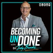 Becoming UnDone® with Dr. Toby Brooks