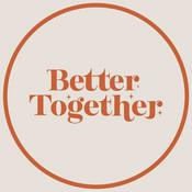 Better Together Podcast