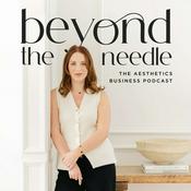 Beyond the Needle: The Aesthetics Business Podcast