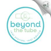 Beyond The Tube: Real Stories, Real Advice
