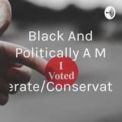 Black And Politically A Moderate/Conservative