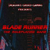 Dragon's Greed Gaming Presents - Blade Runner: The Roleplaying Game