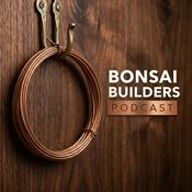 Bonsai Builders Podcast