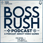 Boss Rush Podcast - A Podcast about Video Games