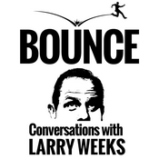 Bounce! Conversations with Larry Weeks