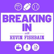 Breaking In with Kevin Fishbain: A Sports Media Podcast