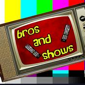 Bros and Shows