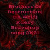 Brothers Of Destruction| DX Wrld| Kaezy Bravo|rap song 2K21