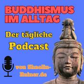 Buddhismus im Alltag als täglicher Podcast - Mentale Gesundheit - Selbstverwirklichung - Achtsamkeit