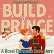 Build a Prince: A Royal Christmas Love Story