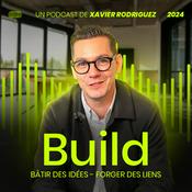 BUILD, le podcast business de Xavier Rodriguez : croissance, leadership, entrepreneurs et stratégies gagnantes