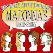 But What About The Hair: Madonna’s hairstory.