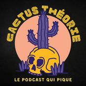 Cactus Théorie - le podcast d'enquêtes piquantes et de true crime