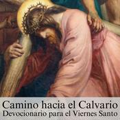 Camino hacia el Calvario / Devocionario para el Viernes Santo