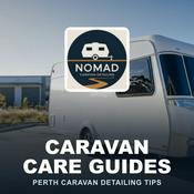 Caravan Care Guides by Nomad Caravan Detailing