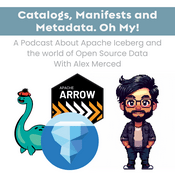 Catalogs, Manifests and Metadata. Oh My! - A Podcast about Apache Iceberg and the World of Open Source Data