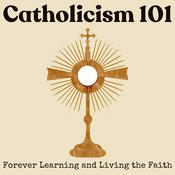 Catholicism 101: Forever Learning and Living the Faith