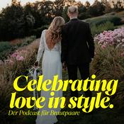 Celebrating Love in Style – Der Podcast für Brautpaare (Tipps und Inspo für eure Hochzeitsplanung)