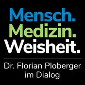 MENSCH. MEDIZIN. WEISHEIT. Dr. Florian Ploberger im Dialog