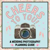 Cheers To You: A Wedding Photography Planning Guide