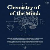 Chemistry of the Mind: Unlocking the Brain's Secrets
