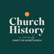 Church History by Christ The Word Church