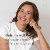 Christine Moll - der Podcast. Mit Herz und Hand gemeinsam wachsen.