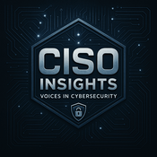 CISO Insights: Voices in Cybersecurity