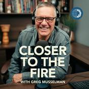 Closer to the Fire with Greg Musselman