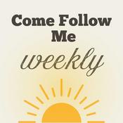 Come Follow Me - Weekly