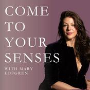 Come To Your Senses with Mary Lofgren
