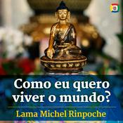 Como eu quero viver o mundo? com Lama Michel Rinpoche