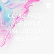 COMO FAZER AMIGOS E INFLUÊNCIA PESSOAS