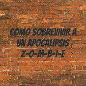 COMO SOBREVIVIR A UN APOCALIPSIS Z-O-M-B-I-E