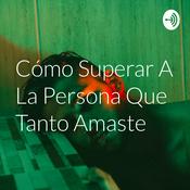 Cómo Superar A La Persona Que Tanto Amaste