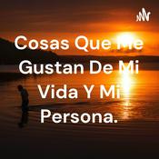 Cosas Que Me Gustan De Mi Vida Y Mi Persona.