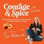 Courage and Spice for Coaches: build your Self-belief and Business in under 30mins a week