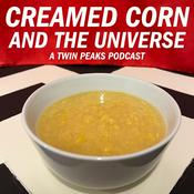 Creamed Corn And The Universe - A Twin Peaks Podcast