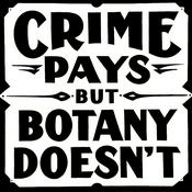 Crime Pays But Botany Doesn't