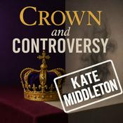 Crown and Controversy - Kate Middleton
