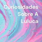 Curiosidades Sobre A Luluca