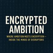 Encrypted Ambition: Where Ambition Meets Encryption - Inside The Minds Of Disruptors.