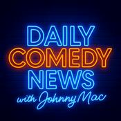 Daily Comedy News with Johnny Mac - a daily briefing on comedians, and the comedy industry