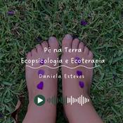 Pé na Terra - Ecopsicologia e Ecoterapia com Daniela Esteves