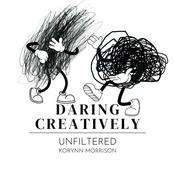 Daring Creatively: Unfiltered