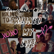 Dawson’s Creek Ruined My Life