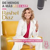 De Menos a Más Podcast con Rashel Díaz
