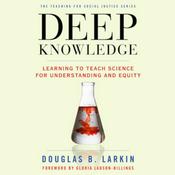 Deep Knowledge: Learning to Teach Science for Understanding and Equity
